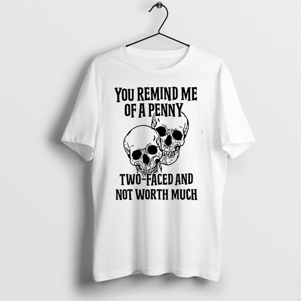 You Remind Me Of A Penny Two Faced And Not Worth Much 0 Tshirts Sweater